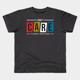 I don t care  if I do what I think is right Kids T-Shirt